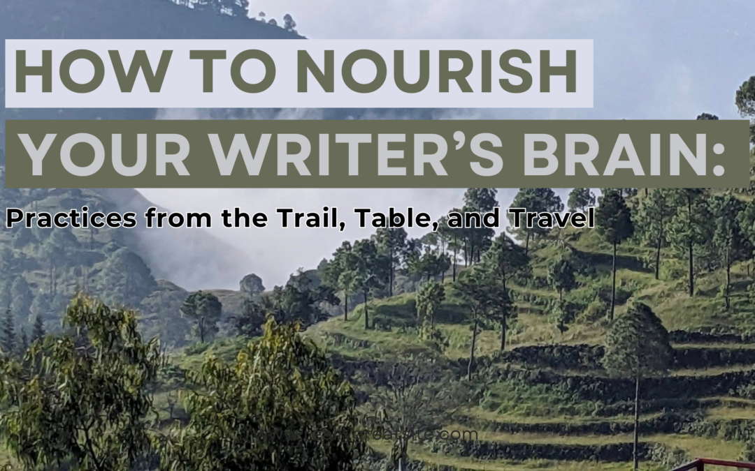 How to Nourish Your Writer’s Brain: Trail, Table, and Talk