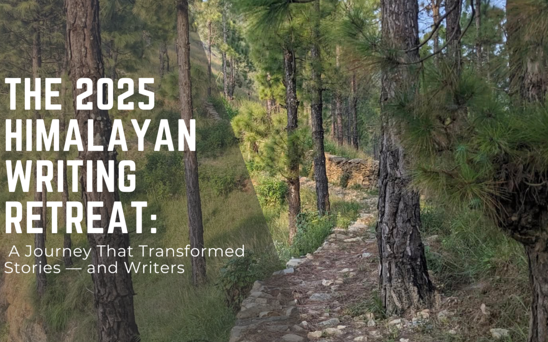 The 2025 Himalayan Writing Retreat: A Journey That Transformed Stories — and Writers
